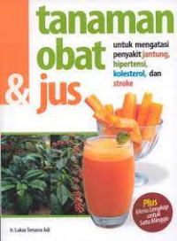 Tanaman obat dan jus  untuk mengatasi penyakit jantung, hipertensi, kolestrol, dan stroke